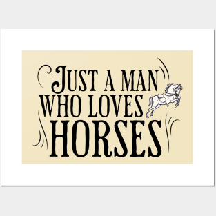 Just a man who loves horses Posters and Art